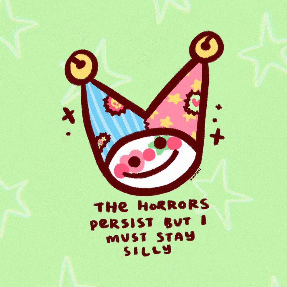 illustration of a silly looking jester smiling, saying "the horrors persist but i must stay silly"