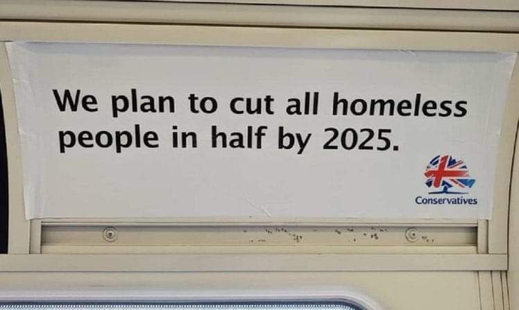 A sign that says "We plan to cut all homeless people in half by 2025." A logo underneath says Conservatives.