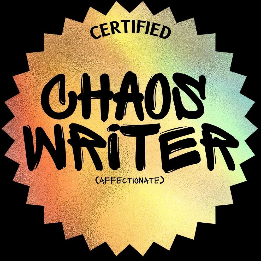 Round shiny sticker with Certified Chaos Writer (affectionate) written on it