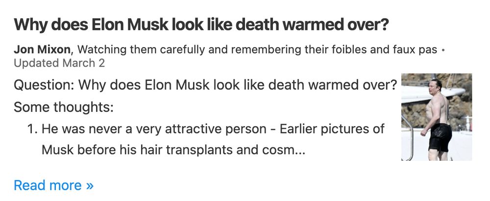 a Quora screenshot reading "Why does Elon Musk look like death warmed over?" with a cut-off reply reading "He was never a very attractive person - Earlier pictures of Musk before his hair transplants and cosm..."