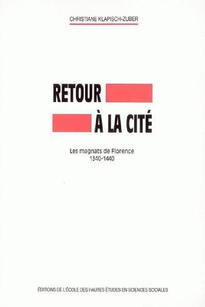 Christiane Klapisch-Zuber. Retour à la cité, les magnats de Florence (1340-1440), Éditions de l'EHESS. 