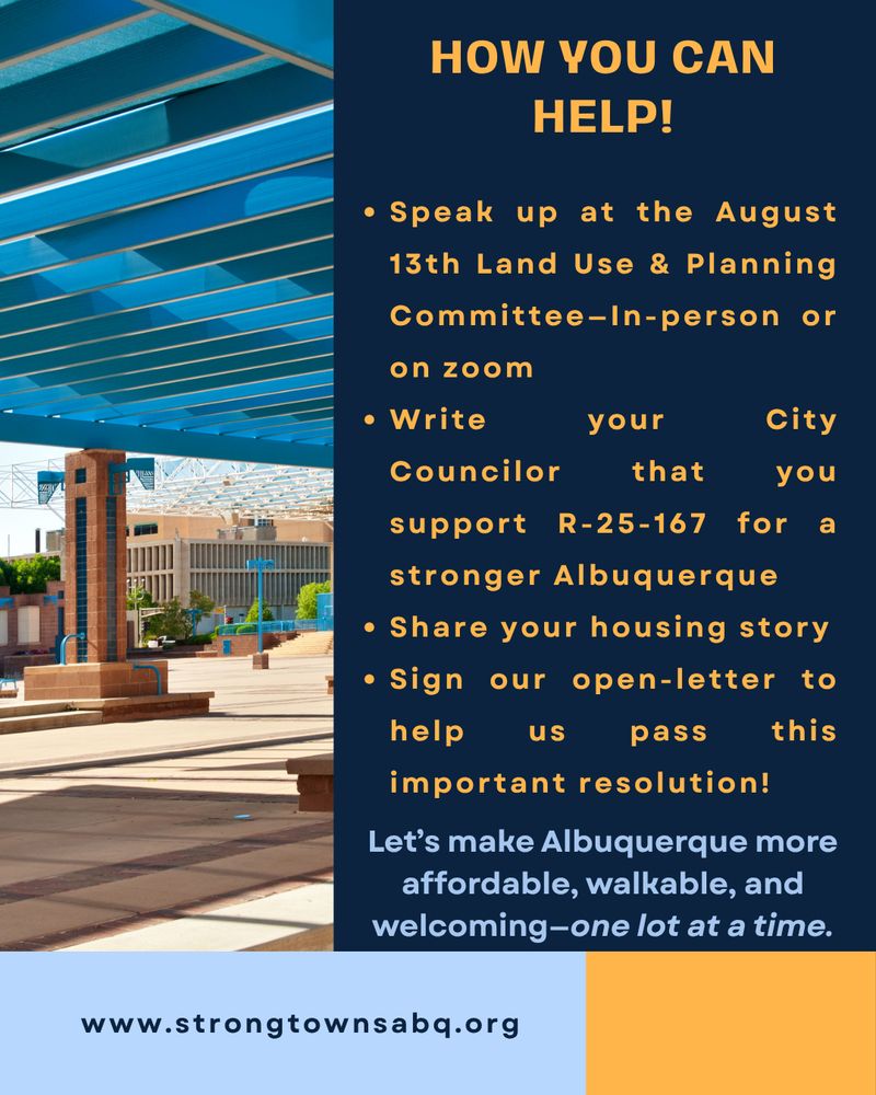 Photo of Albuquerque Civic Plaza canopy. Text: “How you can help! Speak up at the Aug 13 Land Use Committee meeting (in-person or Zoom). Write your City Councilor. Share your housing story. Sign our open letter. Let’s make ABQ affordable, walkable, and welcoming—one lot at a time.”