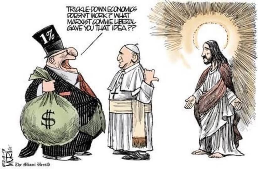 One percenter questions the Pope as to where he got the idea that Trickle Down Economics doesn't work, while the Pope points to Jesus standing behind him.