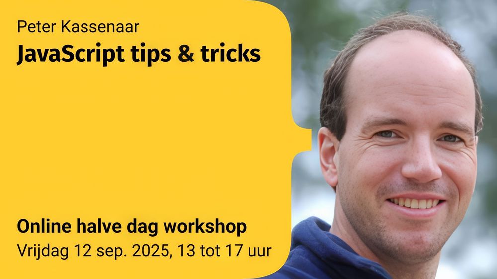 Portretfoto van Peter Kassenaar met rechts zijn gezicht in beeld en links op een gele achtergrond de tekst: “Peter Kassenaar – JavaScript tips & tricks. Online halve dag workshop – Vrijdag 12 sep. 2025, 13 tot 17 uur.”