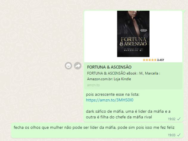 mensagem de whatsapp com o livro fortuna & ascenção e a mensagem: dark sáfico de máfia, uma é lider da máfia e a outra é filha do chefe da máfia rival. fecha os olhos que mulher não pode ser líder da máfia, pode sim pois isso me fez feliz