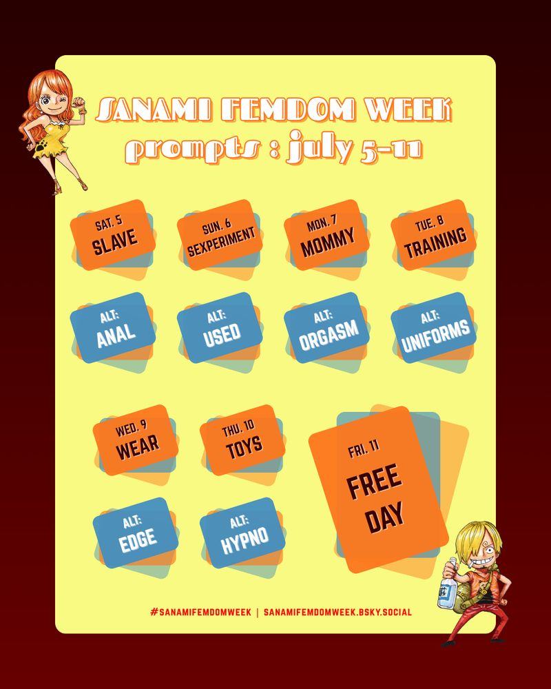 Sanami Femdom Week Prompts: July 5–11

Saturday 5: Slave
Alt. prompt: Anal

Sunday 6: Sexperiment
Alt. prompt: Used

Monday 7: Mommy
Alt. prompt: Orgasm

Tuesday 8: Training
Alt. prompt: Uniforms

Wednesday 9: Wear
Alt. prompt: Edge

Thuesday 10: Toys
Alt. prompt: Hypno

Friday 11: Free day

#SanamiFemdomWeek
sanamifemdomweek.bsky.social