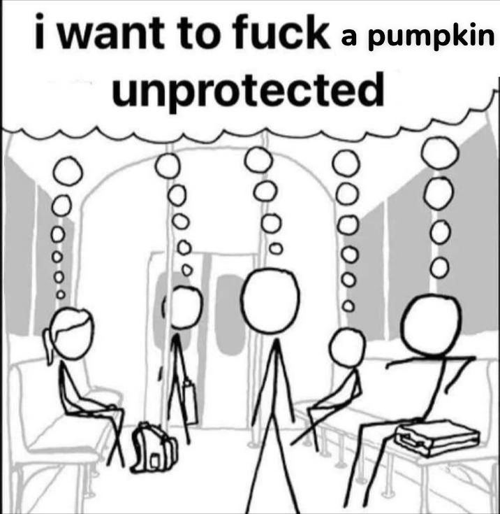Several stick figure people in a black and white illustration. They're on a train or subway and all share a single thought bubble. It reads "I want to fuck a pumpkin unprotected"