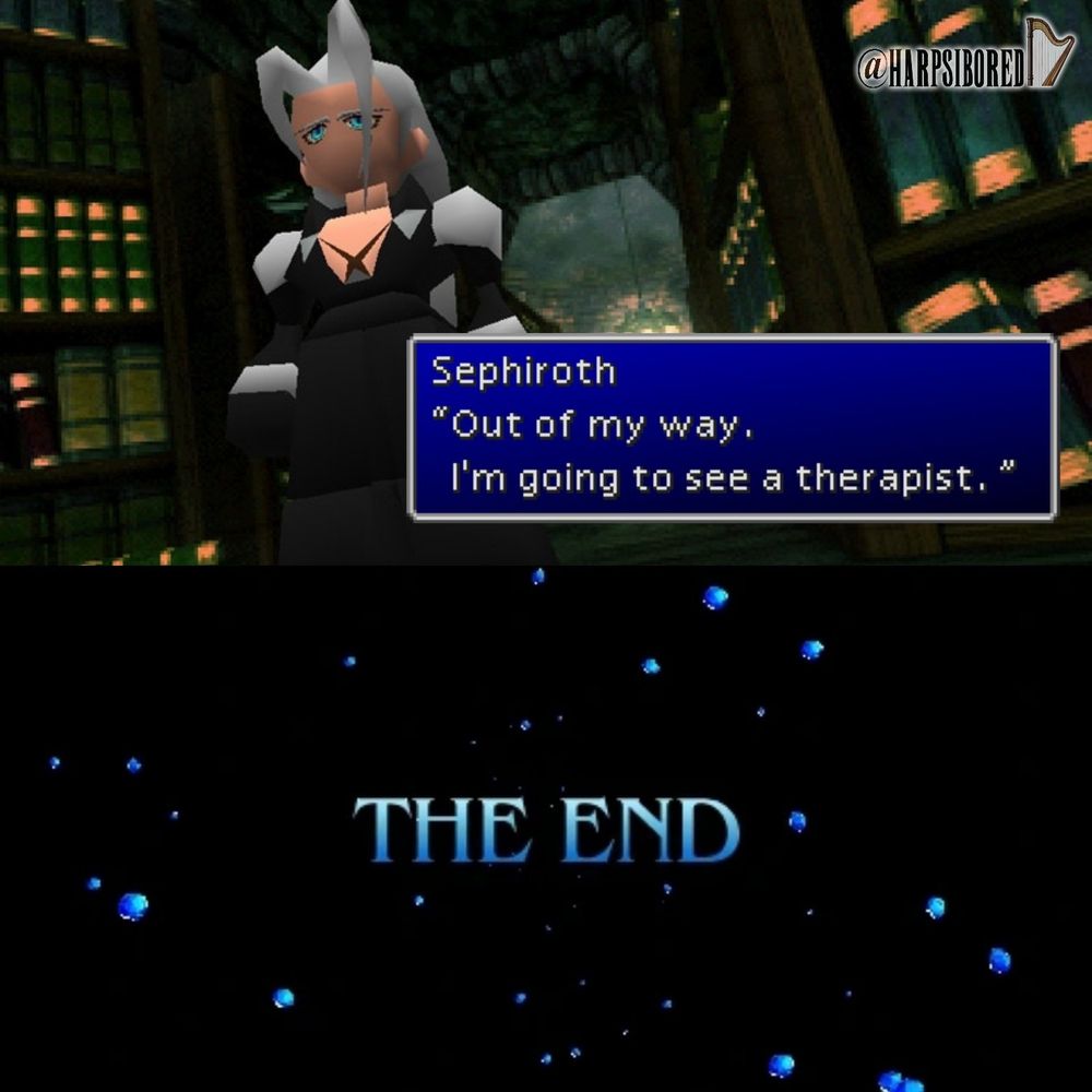 A man named Sephiroth, with glowing blue (mako) eyes, silver hair, wearing a black trenchcoat with metal pauldrons if standing in front of several bookshelves. He's captioned saying "out of my way. I'm going to see a therapist." The bottom half of the image is a THE END screen with a starfield as the background. The graphics are likely from the PC version of the original PlayStation game, so the characters are blocky, but the background image and character resolution is quite nice.