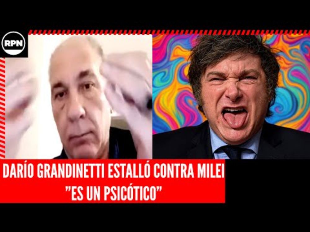 DARÍO GRANDINETTI ESTALLÓ CONTRA MILEI. "ES UN PSICÓTICO"