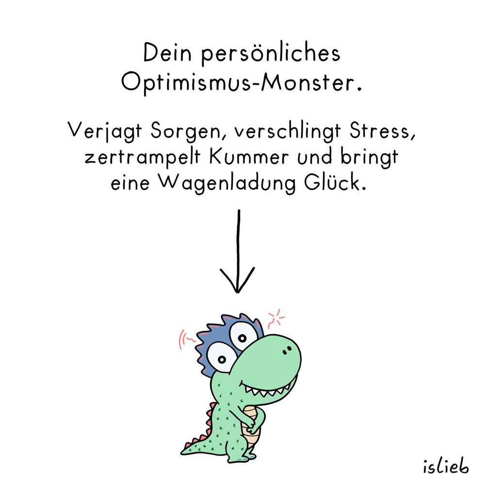 Ein kleines grünes Monster das lieb schaut. Überschrieben ist es mit: Dein persönliches Optimismus-Monster. Verjagt Sorgen, verschlingt Stress, zertrampelt Kummer und bringt eine Wagenladung Glück. Das Bild ist von islieb