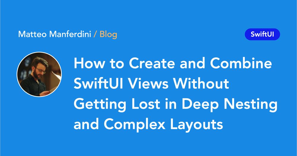 How to Create and Combine SwiftUI Views Without Getting Lost in Deep Nesting and Complex Layouts