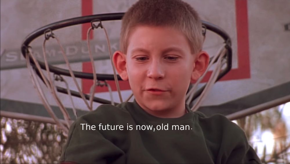Malcom in the Middle “The future is now, old man.”