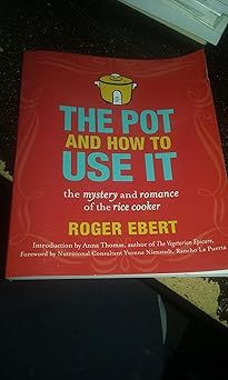 The Pot and How to Use It: The Mystery and Romance of the Rice Cooker: Ebert, Roger: 9780740791420: Amazon.com: Books