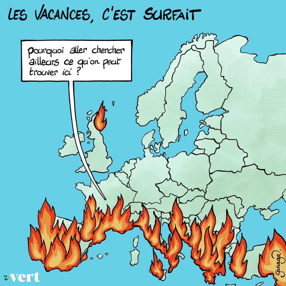 Titre : les vacances, c’est surfait 
Image : l’Europe avec de nombreuses flammes symbolisant les incendies. Une voix depuis la France : « pourquoi aller chercher ailleurs ce qu’on peut trouver ici »