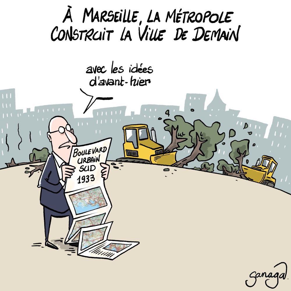 Titre : à Marseille, la métropole construit la ville de demain
Image : des engins détruisent des arbres en arrière plan. Au premier plan un homme d’affaires lit un plan intitulé « boulevard urbain sud 1933 » et dit (en réponse au titre) : « avec les idées d’avant hier »