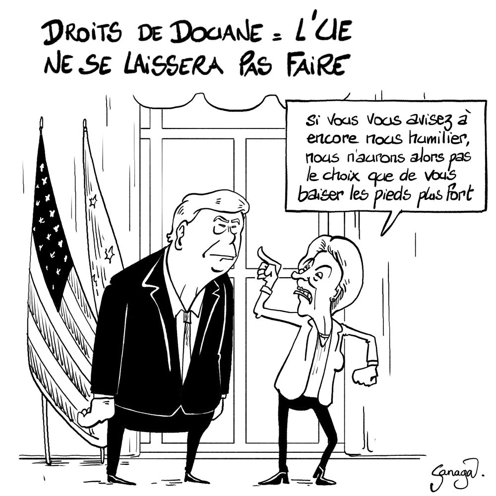 Titre : Droits de douane, l’UE ne se laissera pas faire 
Image : Ursula Von Der Leyen menace Trump : « si vous vous avisez encore à nous humilier, nous n’aurons alors pas le choix que de vous viser les pieds plus fort »