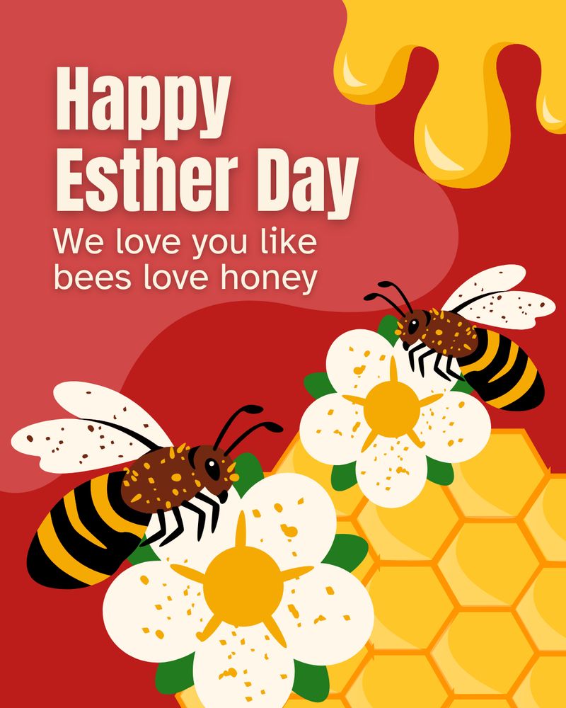 Two illustrated, pollen covered bees sitting on flowers. There's honey dripping from the top of the frame and honey comb at the bottom. There's text "Happy Esther Day. We love you like bees love honey."