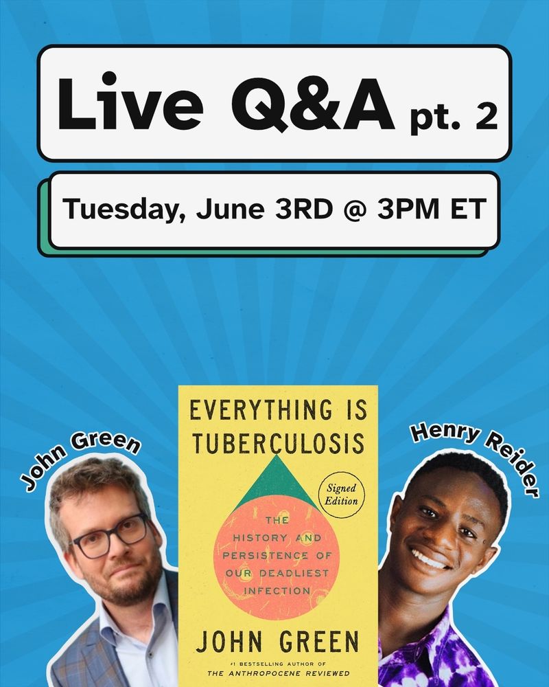 Cut outs of John Green and Henry Reiders headshots, with the cover of "Everything Is Tuberculosis" in between them. "Live Q&A part 2. Tuesday June 3rd @ 3pm ET"
