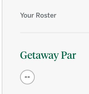 Your Roster
Getaway Par