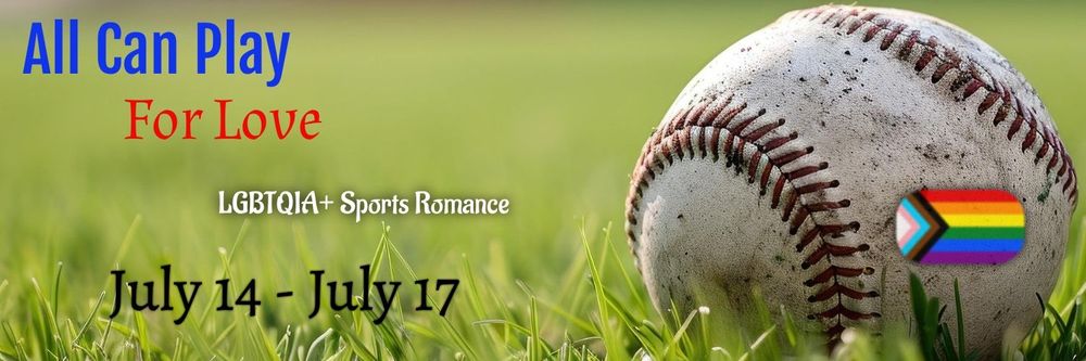 A background of a grassy field with a baseball on one side, featuring a small progress pride flag on it. The test reads All Can Play for Love. LGBTQIA+ Sports Romance. July 14-July 17.