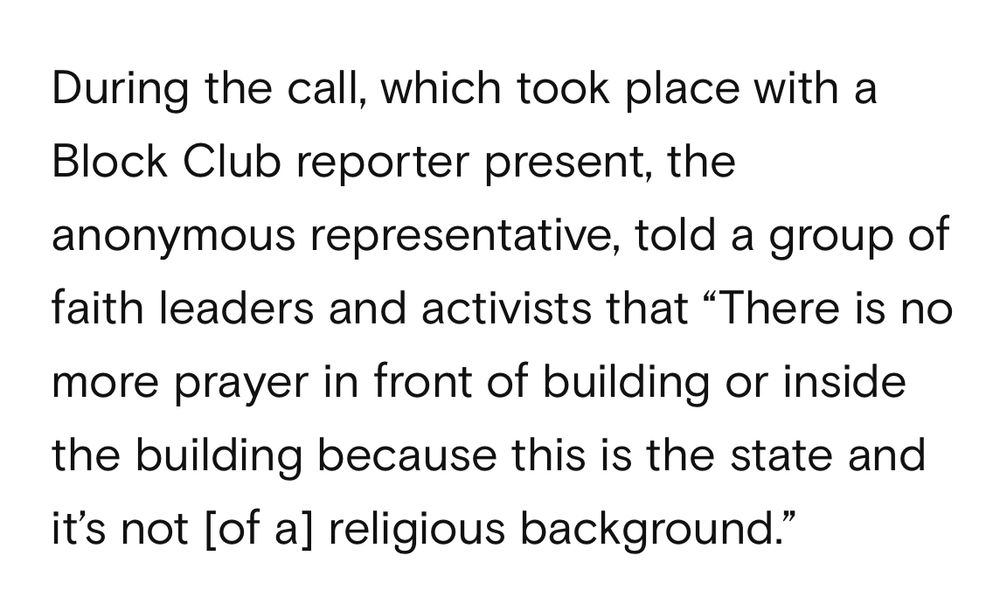 Screenshot of Jack Jenkins’ RNS article: During the call, which took place with a Block Club reporter present, the anonymous representative, told a group of faith leaders and activists that "There is no more prayer in front of building or inside the building because this is the state and it's not [of al religious background."