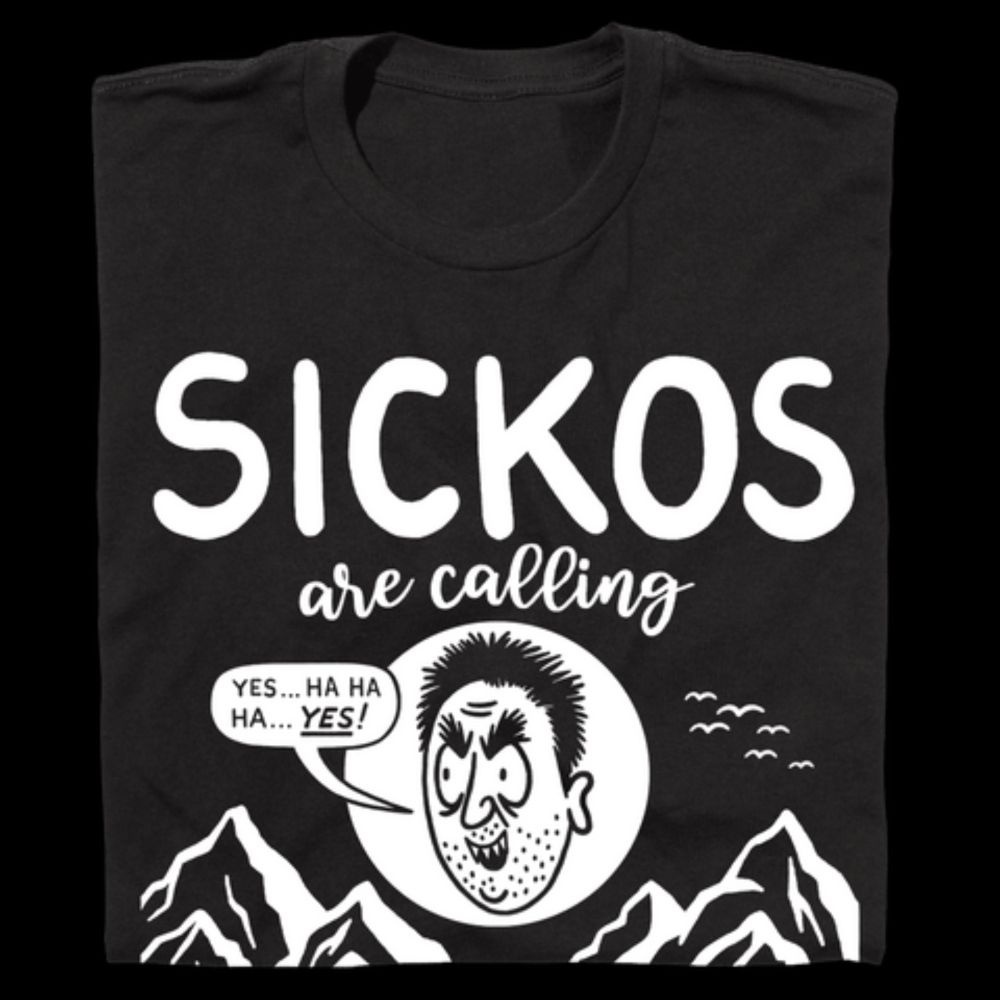 'SICKOS Are Calling And I Must Go' T-Shirt