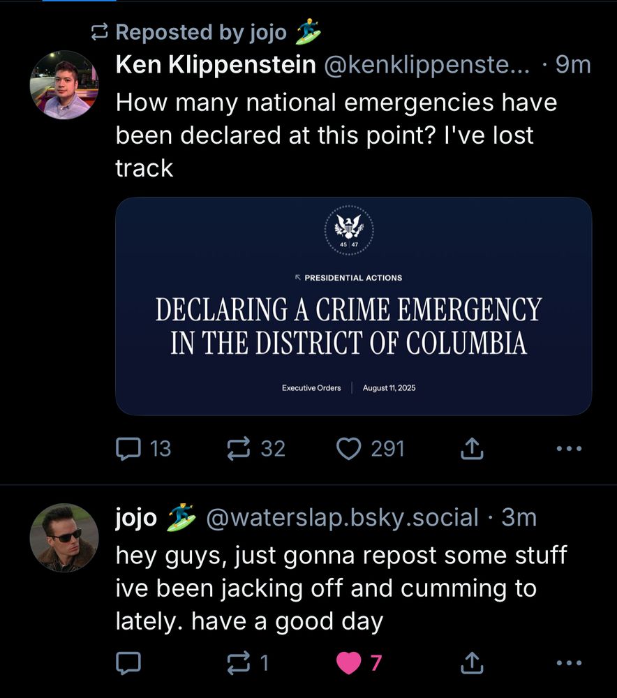 jojo tweet saying he’s gonna repost stuff he’s been jacking off and cumming to lately, followed by a jojo repost of Ken Klippenstein talking about how many fake national emergencies the WH has declared