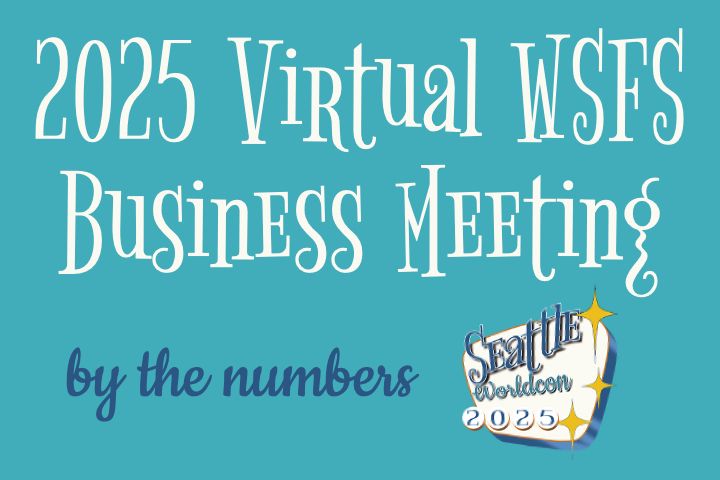 Title image reads "2025 Virtual WSFS Business Meeting: by the numbers" with the Seattle Worldcon 2025 logo.
