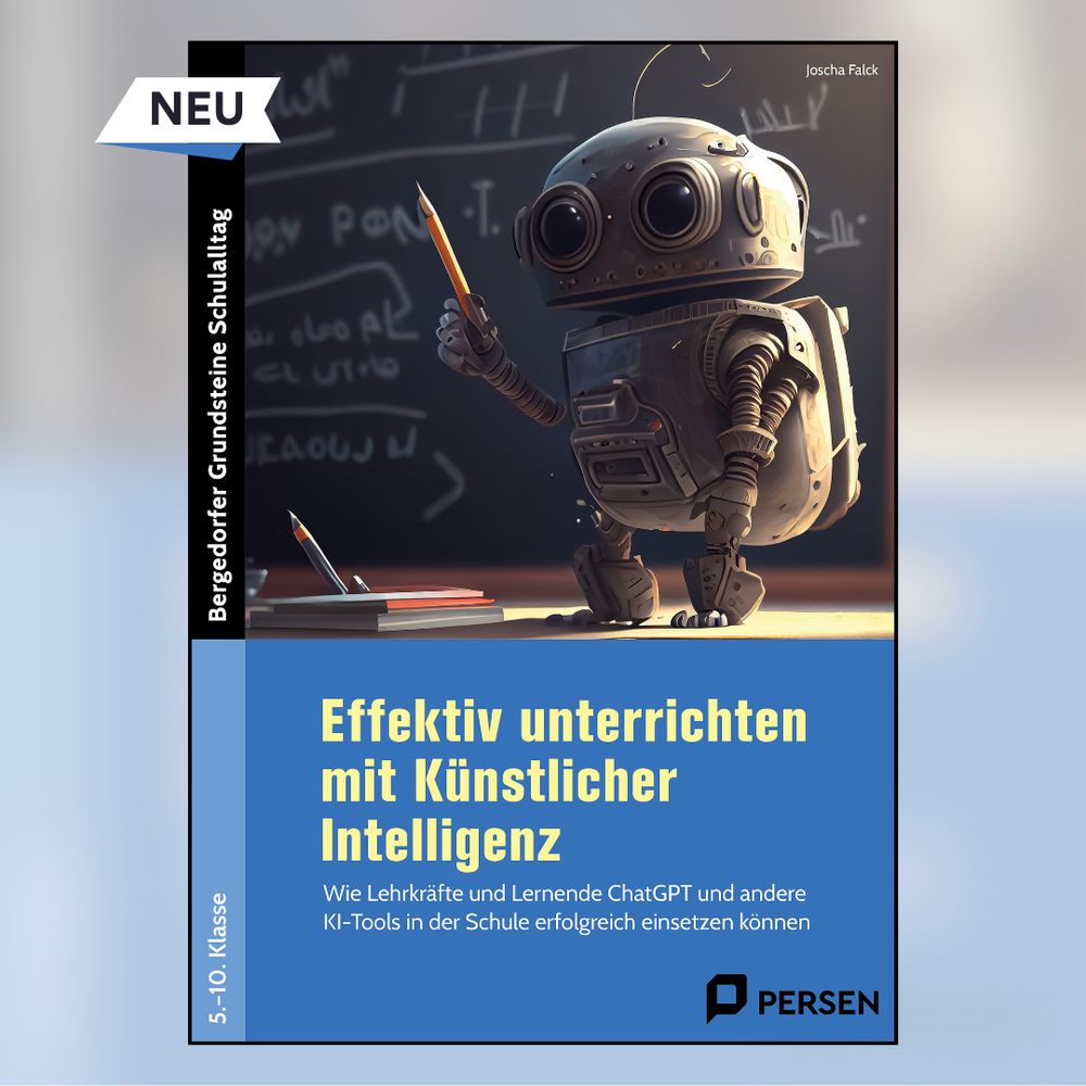 Cover des neuen Buches von Joscha Falck. Es zeigt einen kleinen Roboter vor einer Tafel. Buchtitel: Effektiv unterrichten mit Künstlicher Intelligenz.