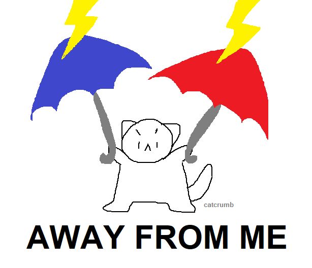 a simple drawing of a cat stanced up with two umbrellas deflecting lightning bolts. text reads, "away from me".
