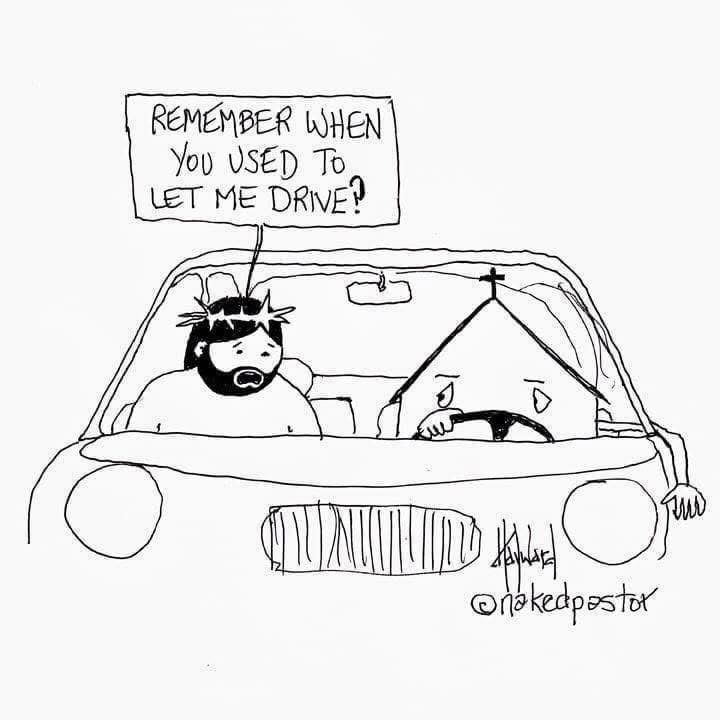Drawing of Jesus and an anthropomorphic church sitting in a car with the church at the steering wheel. Jesus says to the church, “Remember when you used to let me drive?”
