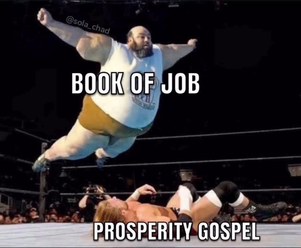 The scene is a wrestling ring. On the mat is one smaller wrestler laying prone on his back. Hovering above him is a massive wrestler in mid-air who is just jumped off the top rope and is about to flop on top of him. The top wrestler is labeled “book of Job.” The prone wrestler is labeled “prosperity gospel.”