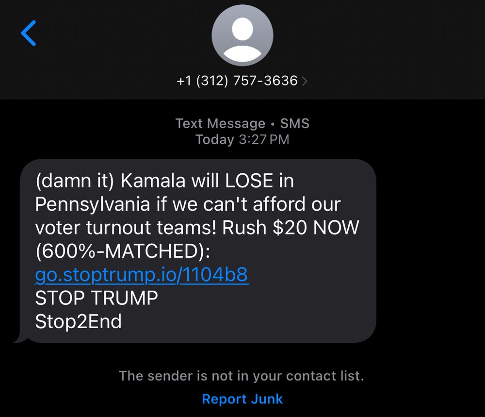 
Text Message • SMS
Today 3:27 PM
(damn it) Kamala will LOSE in Pennsylvania if we can't afford our voter turnout teams! Rush $20 NOW (600%-MATCHED):
go.stoptrump.io/1104b8
STOP TRUMP
Stop2End
