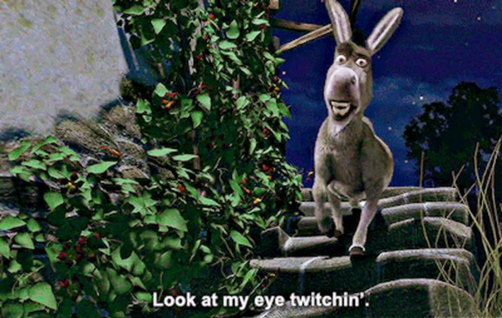 a donkey in a cartoon says look at my eye twitchin