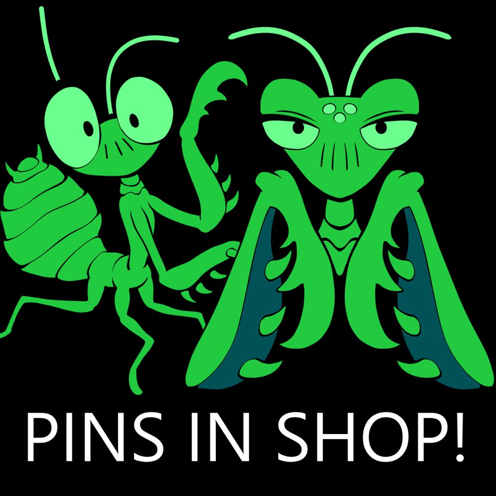 Two cartoon praying mantises. One is a baby, the other an adult female with a sultry gaze. The baby is waving, while the adult rests her head on her claws. Below, it says "pins in shop!"