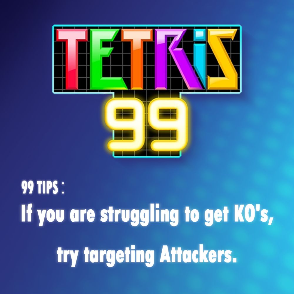 Tetris 99 tips: "If you are struggling to get KO's, try targeting Attackers."