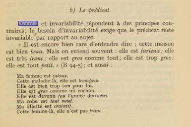 Extrait de la grammaire des fautes de Frei qui dit: "accord et invariability répondent à des principes contraires, le besoin d'invariabilié exige que le prédicat reste invariable par rapport au sujet. "Il est encore bien rare d'entendre dire: cette maison est bien beau. Mais on entend souvent: elle est furieux, elle est très franc, elle est gros comme tout, elle est trop gros, elle est tout petit."(B 94-4), et aussi: Ma femme est jaloux, cette maladie-là, elle est trompeur, elle est bien trop bon pour lui, elle est devenu fou l'année dernière, ma robe est tout neuf, ma fillette est craintif, cette femme-là elle n'est pas franc.