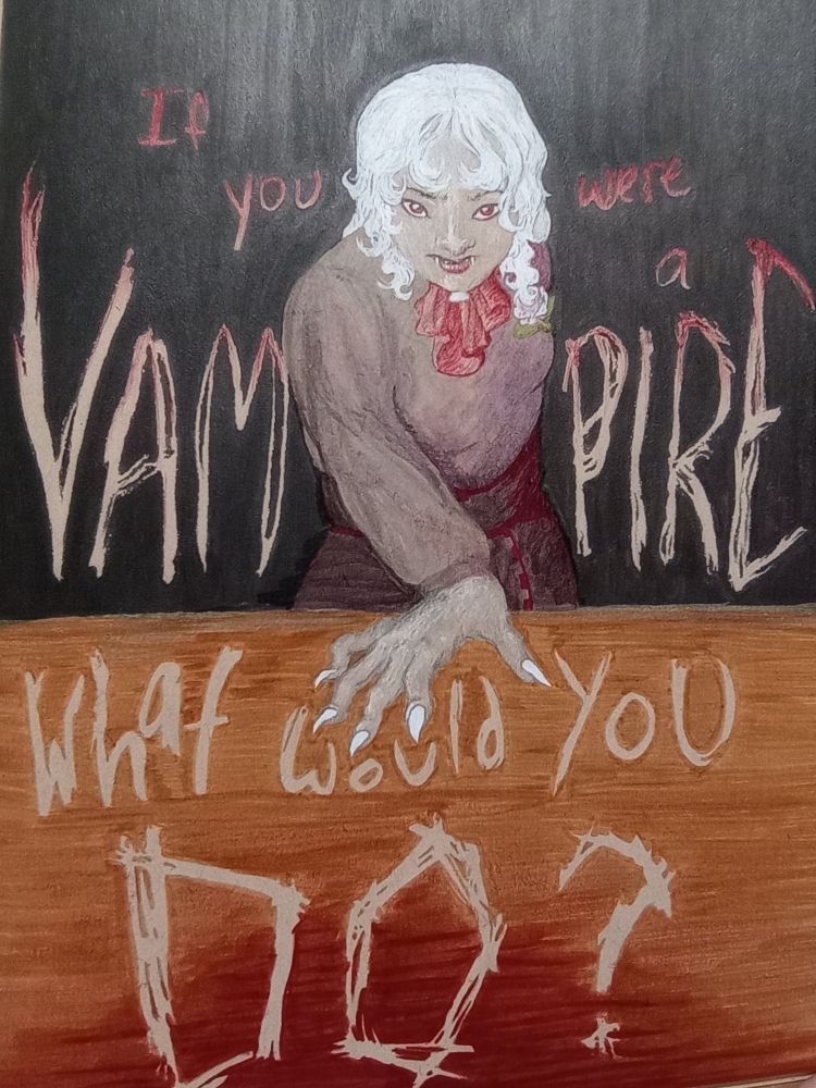 Traditional fully colored mixed media of vampire Apo. She is leaning forward with one clawed hand flat on the table looking directly at the viewer. Her hair, nails, and flower are completely white. Surrounding them are the words: "If you were a VAMPIRE, what would you DO?" The text is rendered using negative space, with the brown of the paper showing through. Although nothing in the piece is strictly red, there are red elements in almost everything, including the wood grain of the table, the shadows, and the text.