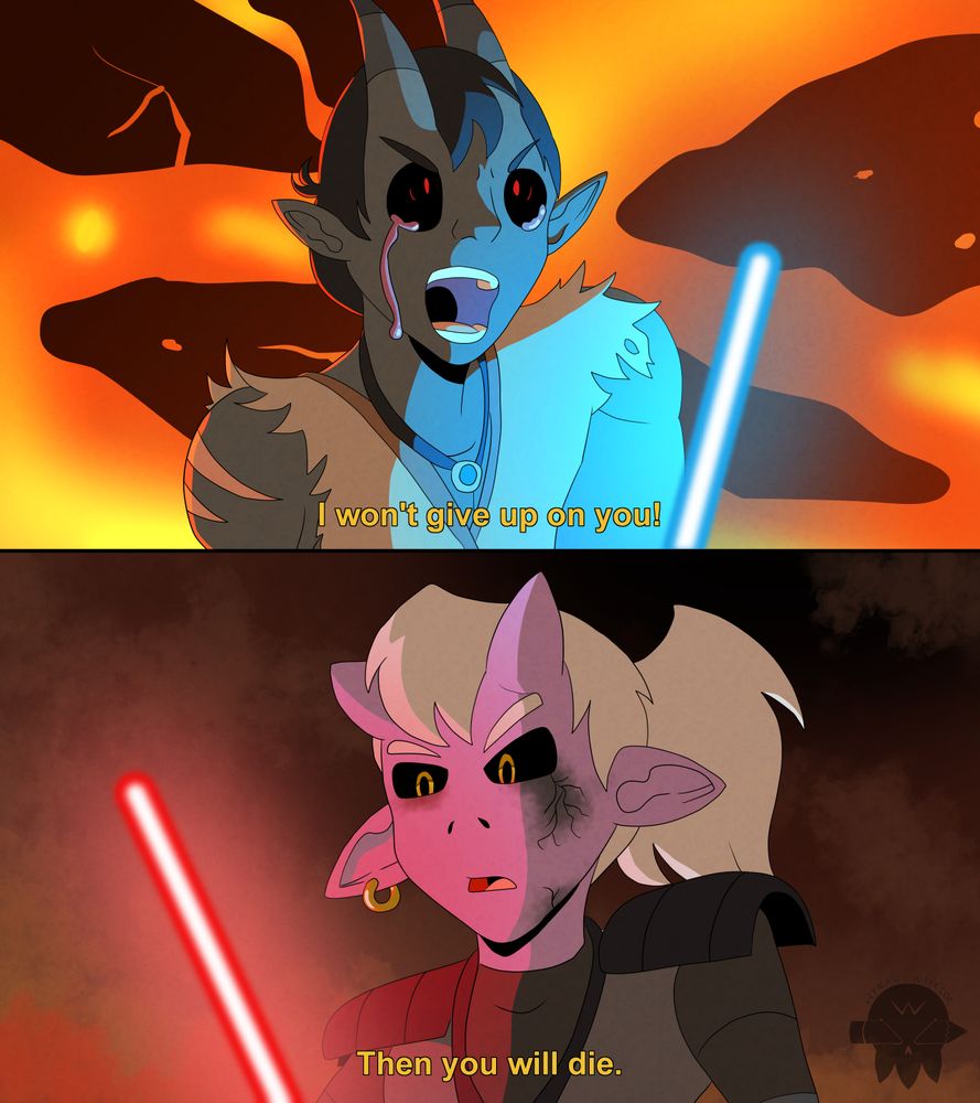 Two demons with lightsabers in the middle of a fight. One yells "I won't give up on you!" The other calmly retorts "Then you will die."