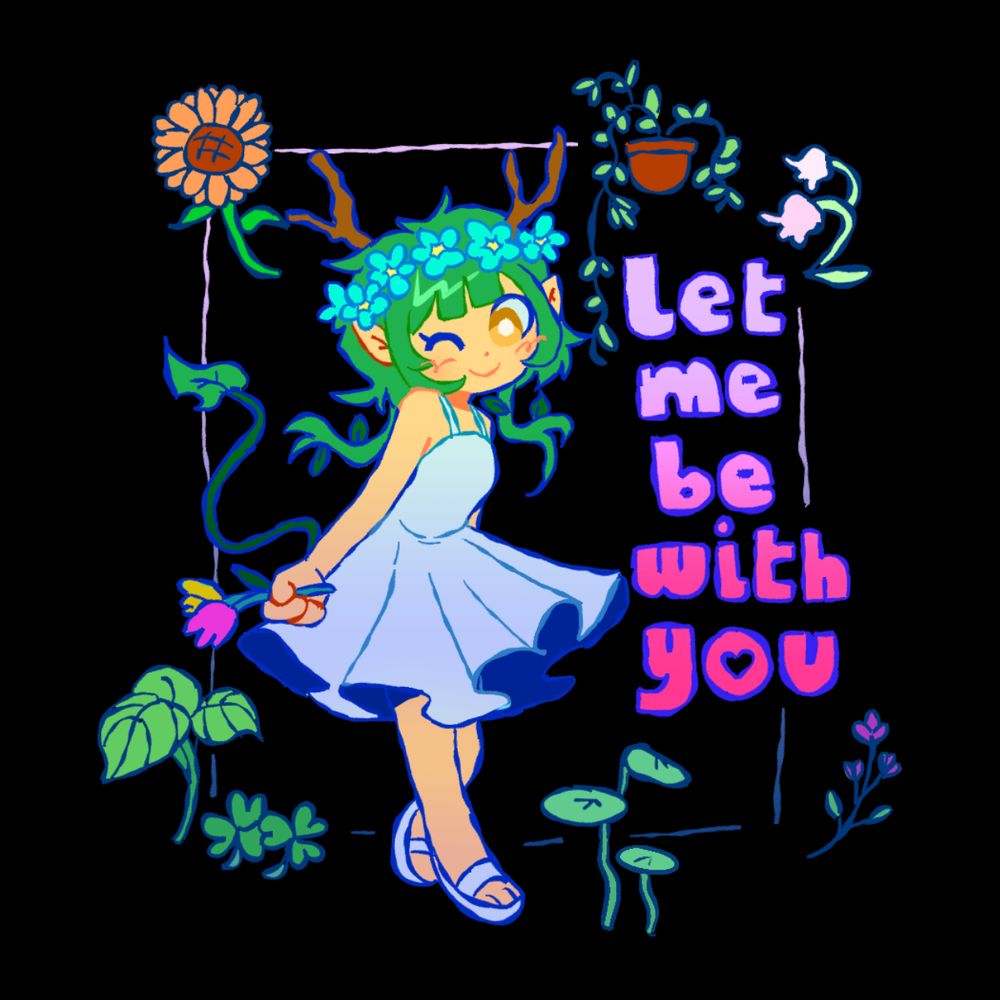 A drawing of a green haired girl, with wooden horns and a white dress, surrounded by plants and flowers, with the text: "let me be with you" art style inspired by: @ melpsmelps 