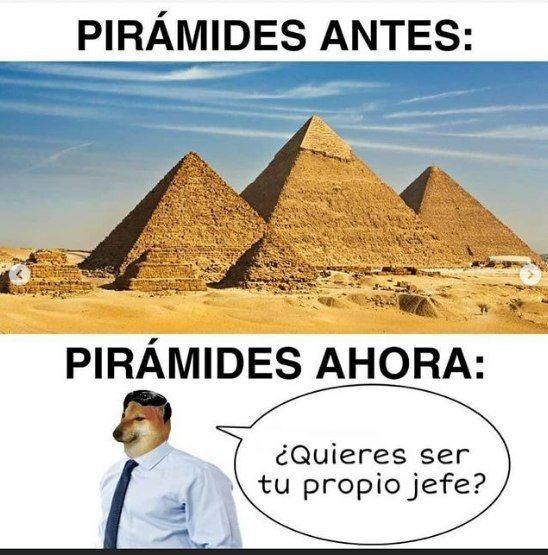 Pirámides antes: las pirámides
Pirámides ahora: quiere ser tu propio jefe?