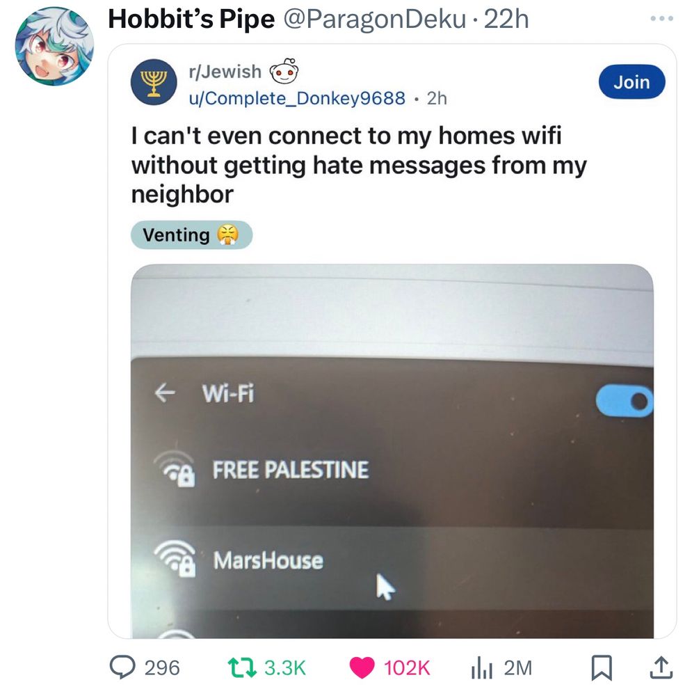 Reddit post: I can’t even connect to wifi without getting hate messages from my neighbor 

The WiFi name: FREE PALESTINE