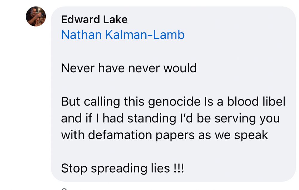 Nathan Kalman-Lamb 

Never have never would 

But calling this genocide Is a blood libel and if I had standing I’d be serving you with defamation papers as we speak 

Stop spreading lies !!!