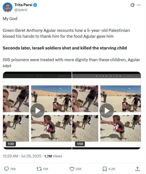 My God

Green Beret Anthony Agular recounts how a 5-year-old Palestinian kissed his hands to thank him for the food Agular gave him

Seconds later, Israeli soldiers shot and killed the starving child

ISIS prisoners were treated with more dignity than these children, Agular says