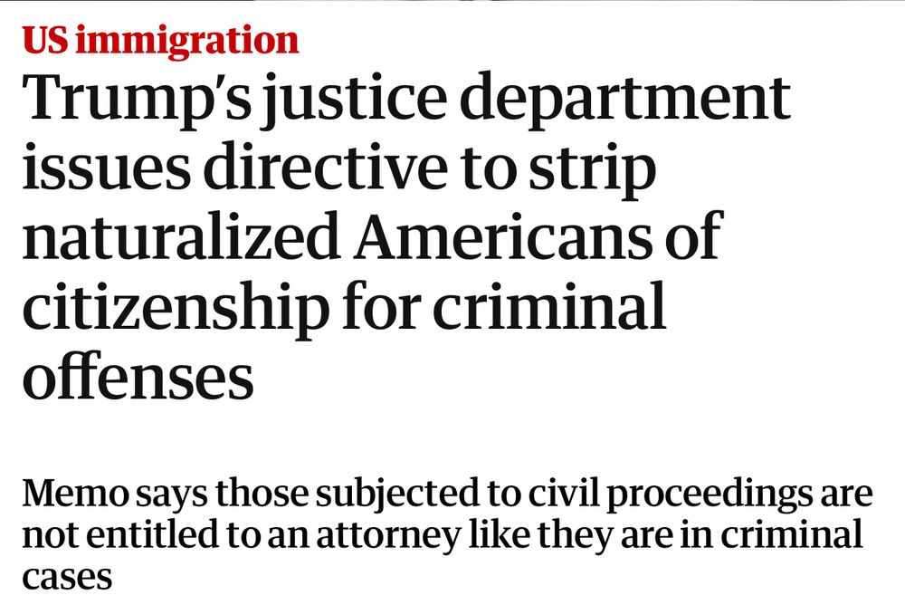 Trump’s justice department issues directive to strip naturalized Americans of citizenship for criminal offenses
Memo says those subjected to civil proceedings are not entitled to an attorney like they are in criminal cases