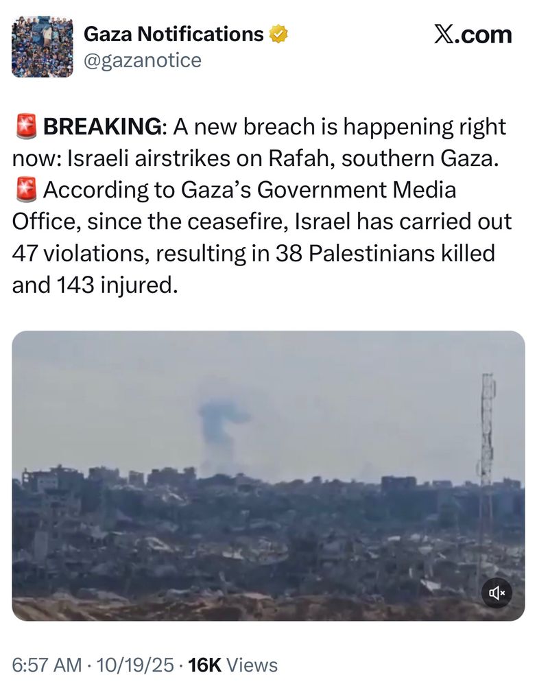 🚨BREAKING: A new breach is happening right now: Israeli airstrikes on Rafah, southern Gaza.
🚨According to Gaza’s Government Media Office, since the ceasefire, Israel has carried out 47 violations, resulting in 38 Palestinians killed and 143 injured.