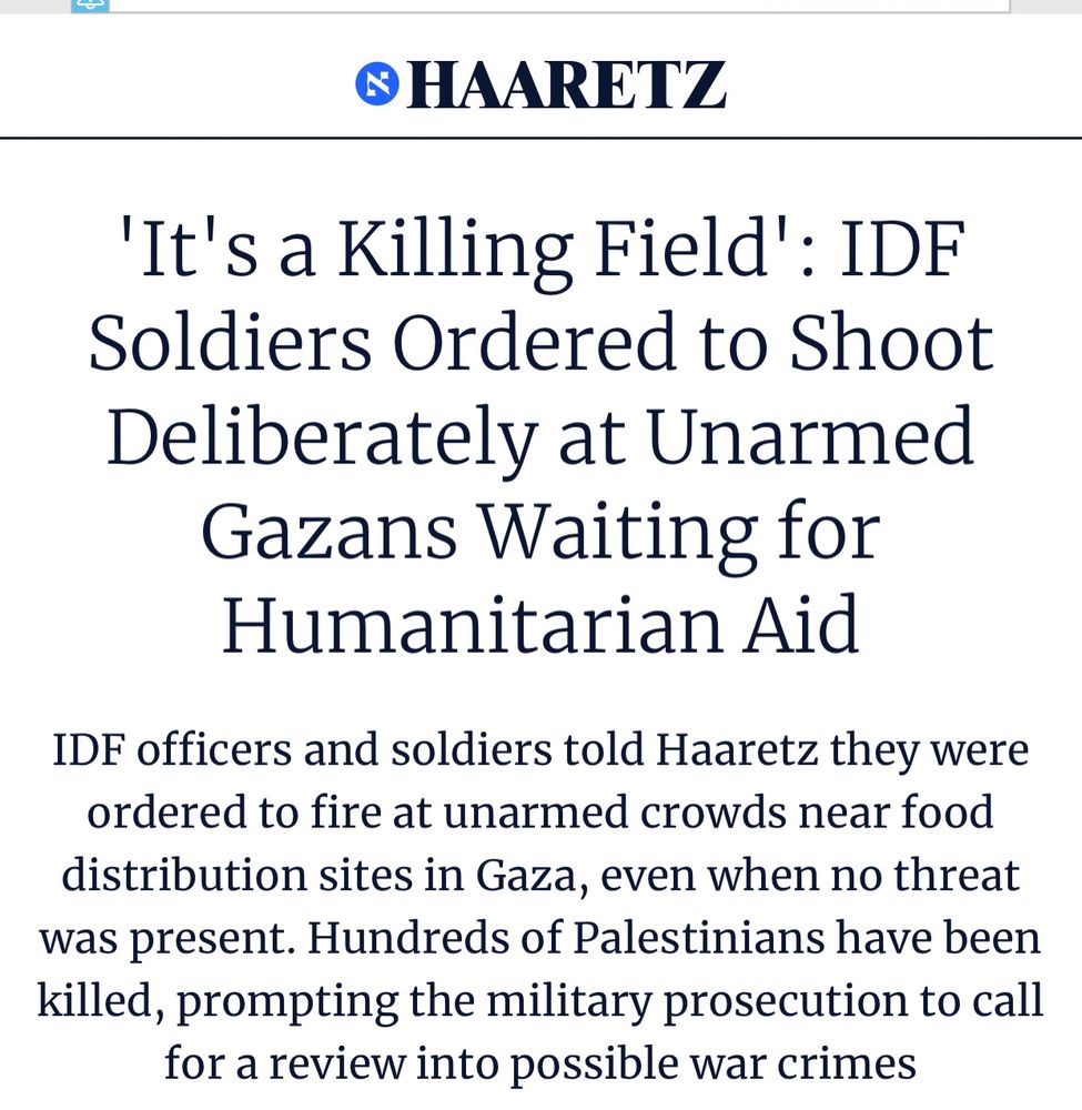 'It's a Killing Field': IDF Soldiers Ordered to Shoot Deliberately at Unarmed Gazans Waiting for Humanitarian Aid
IDF officers and soldiers told Haaretz they were ordered to fire at unarmed crowds near food distribution sites in Gaza, even when no threat was present. Hundreds of Palestinians have been killed, prompting the military prosecution to call for a review into possible war crimes