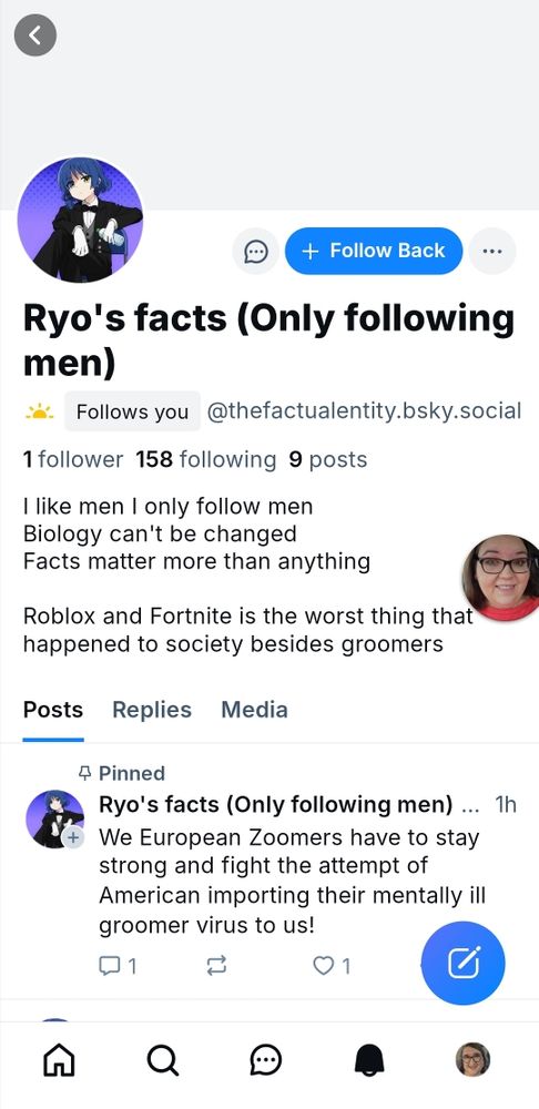 Screenshot of a BSky profile for thefactualentity.bsky.social with the display name "Ryo's facts (Only following men)" and the bio:

I like men I only follow men
Biology can't be changed
Facts matters more than anything

Roblox and Fortnite is the worst thing that happened to society besides groomers