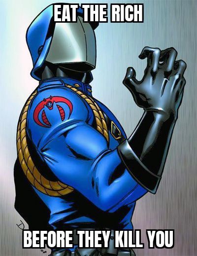 Eat the rich before they eat you. 