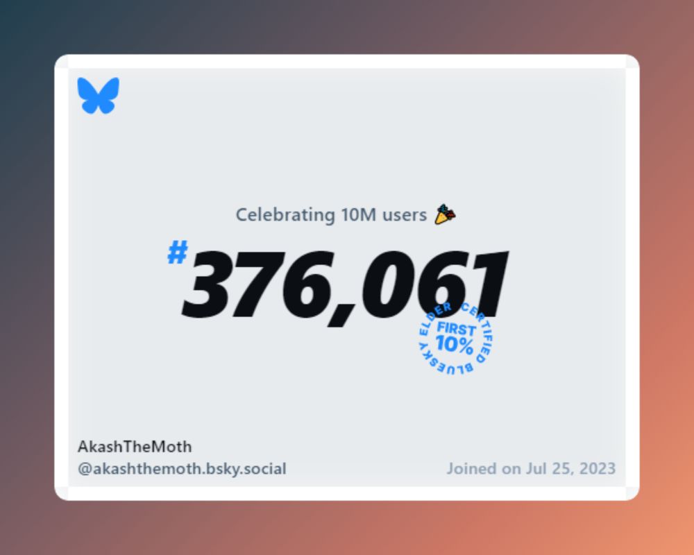 A virtual certificate with text "Celebrating 10M users on Bluesky, #376,061, AkashTheMoth ‪@akashthemoth.bsky.social‬, joined on Jul 25, 2023"